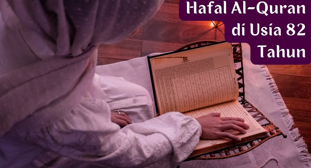 metode menghafal Al-Quran,hafal Al-Quran di usia 82 tahun,cara menghafal Al-Quran